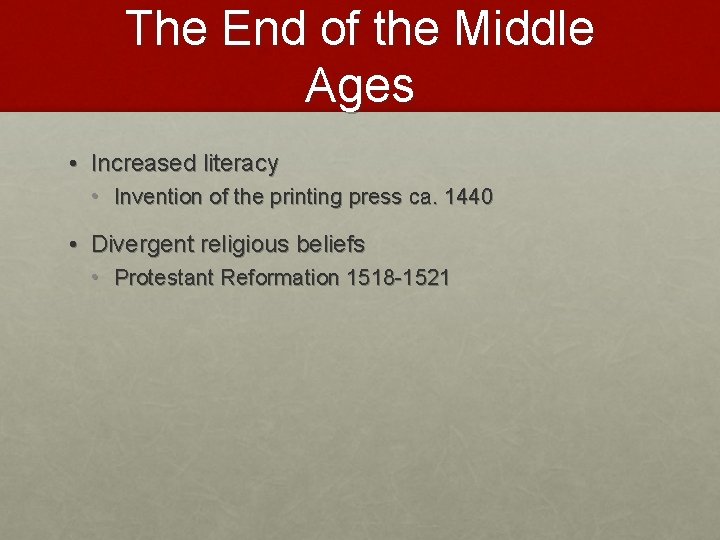 The End of the Middle Ages • Increased literacy • Invention of the printing