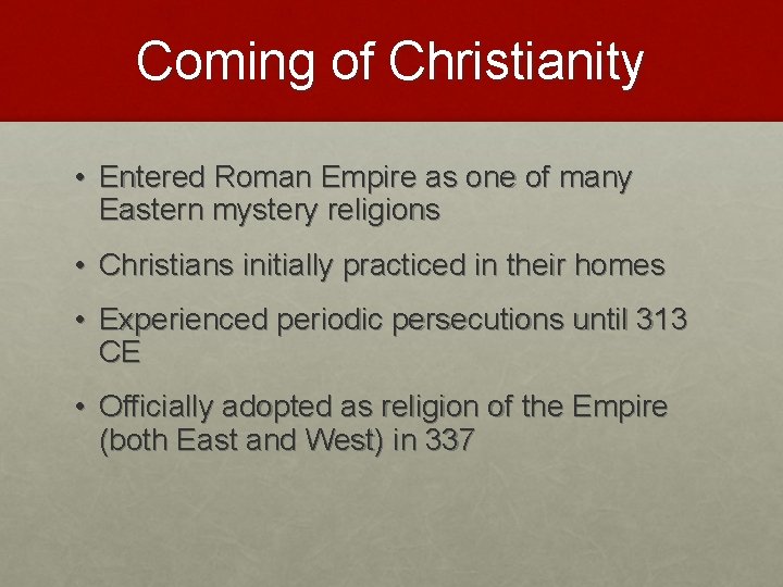 Coming of Christianity • Entered Roman Empire as one of many Eastern mystery religions