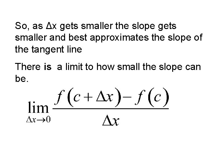 So, as Δx gets smaller the slope gets smaller and best approximates the slope