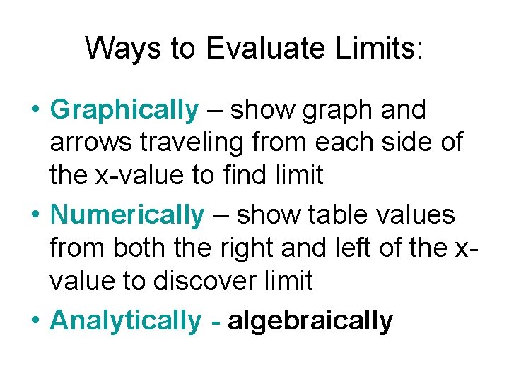 Ways to Evaluate Limits: • Graphically – show graph and arrows traveling from each