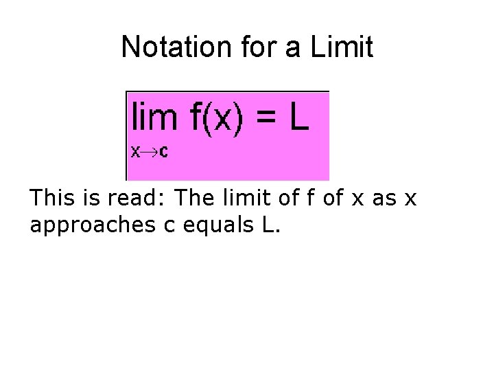Notation for a Limit This is read: The limit of f of x as