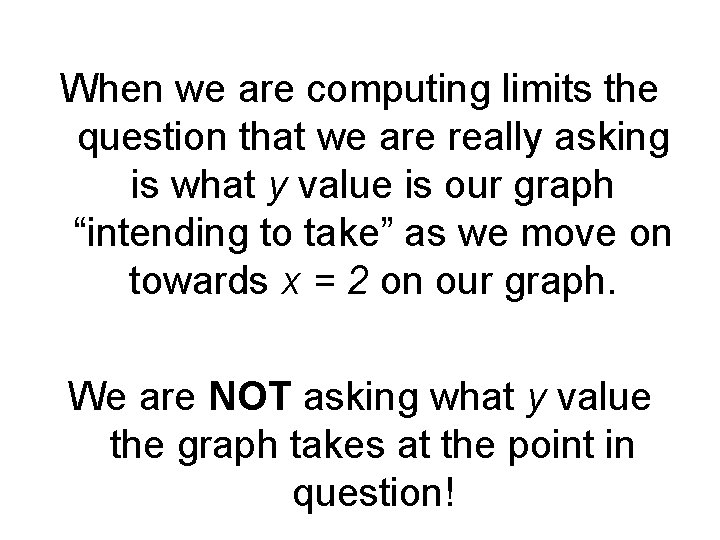 When we are computing limits the question that we are really asking is what