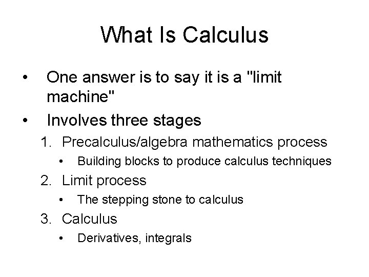 What Is Calculus • • One answer is to say it is a "limit