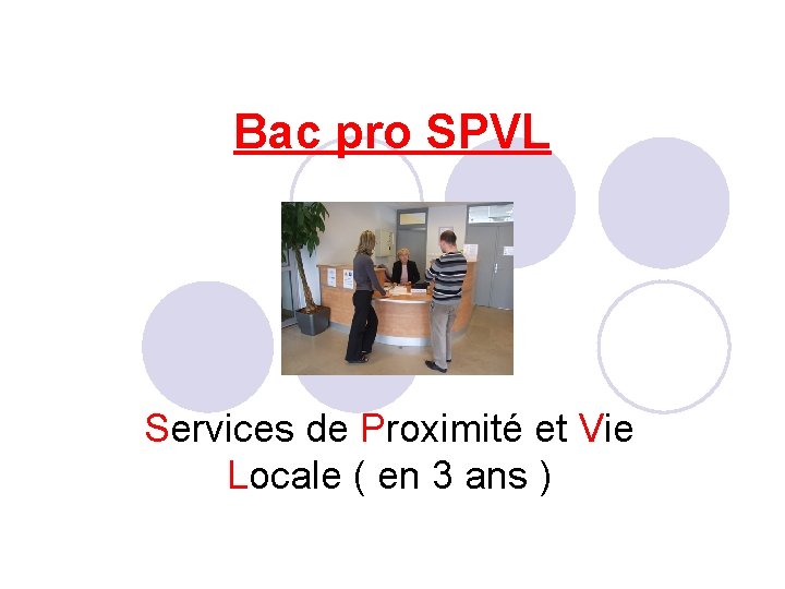 Bac pro SPVL Services de Proximité et Vie Locale ( en 3 ans )