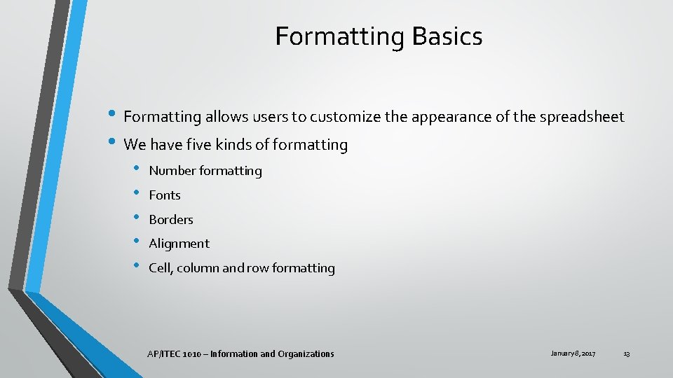 Formatting Basics • Formatting allows users to customize the appearance of the spreadsheet •