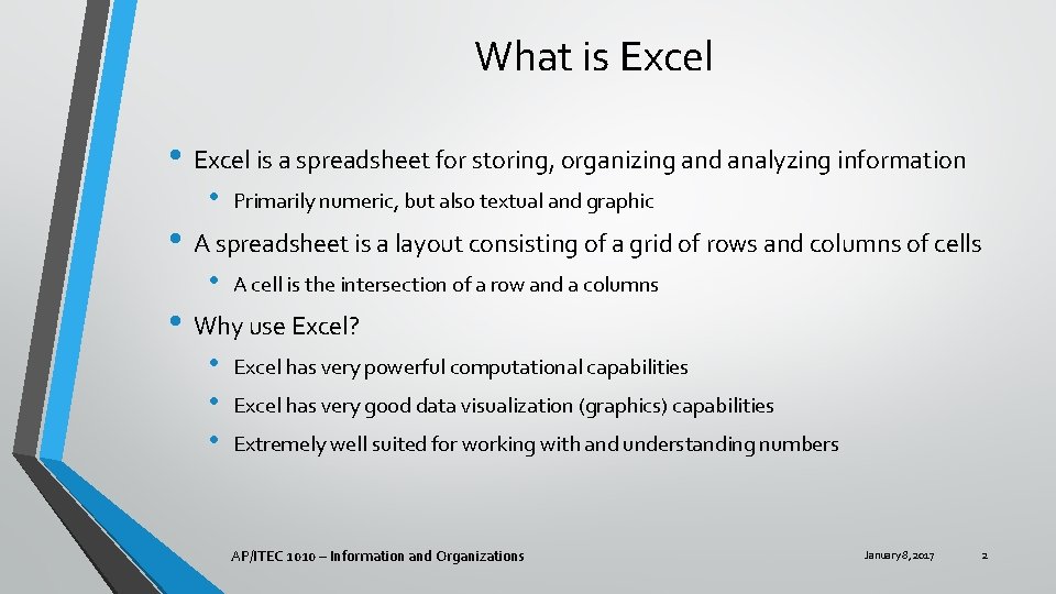 What is Excel • Excel is a spreadsheet for storing, organizing and analyzing information