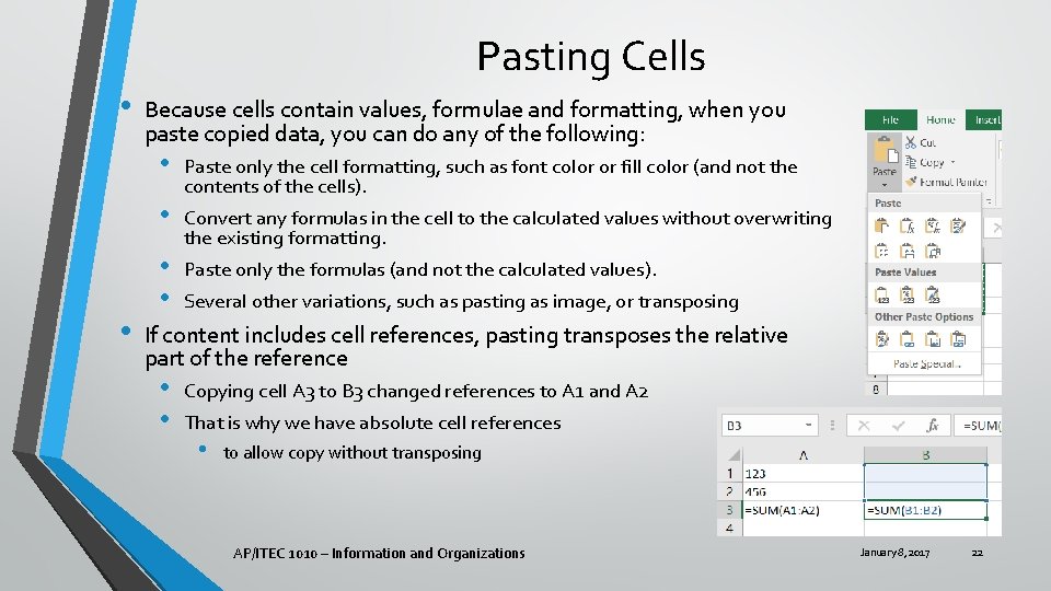 Pasting Cells • Because cells contain values, formulae and formatting, when you paste copied