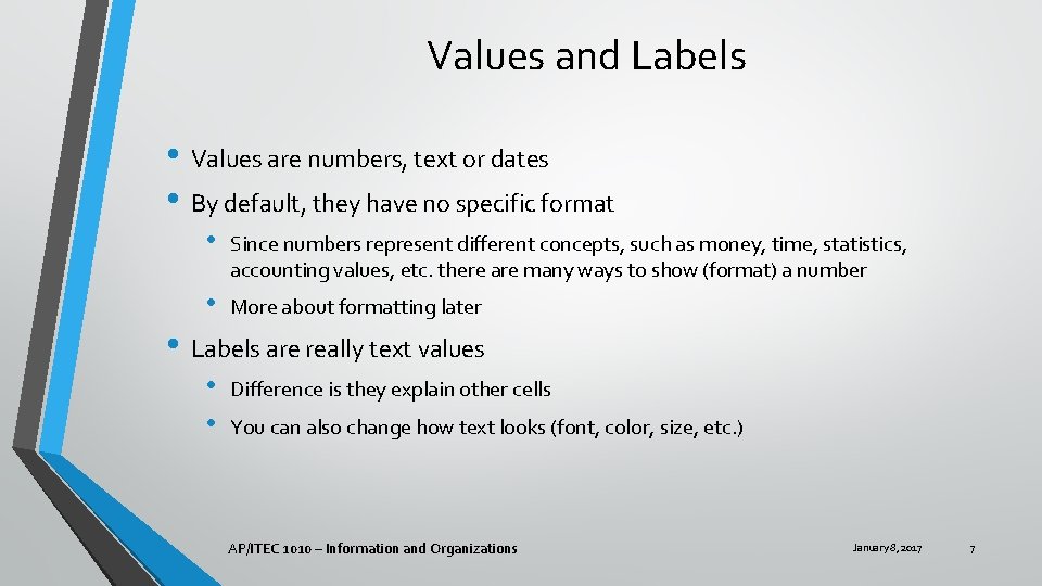 Values and Labels • Values are numbers, text or dates • By default, they