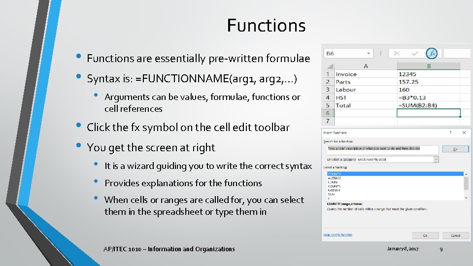 Functions • Functions are essentially pre-written formulae • Syntax is: =FUNCTIONNAME(arg 1, arg 2,