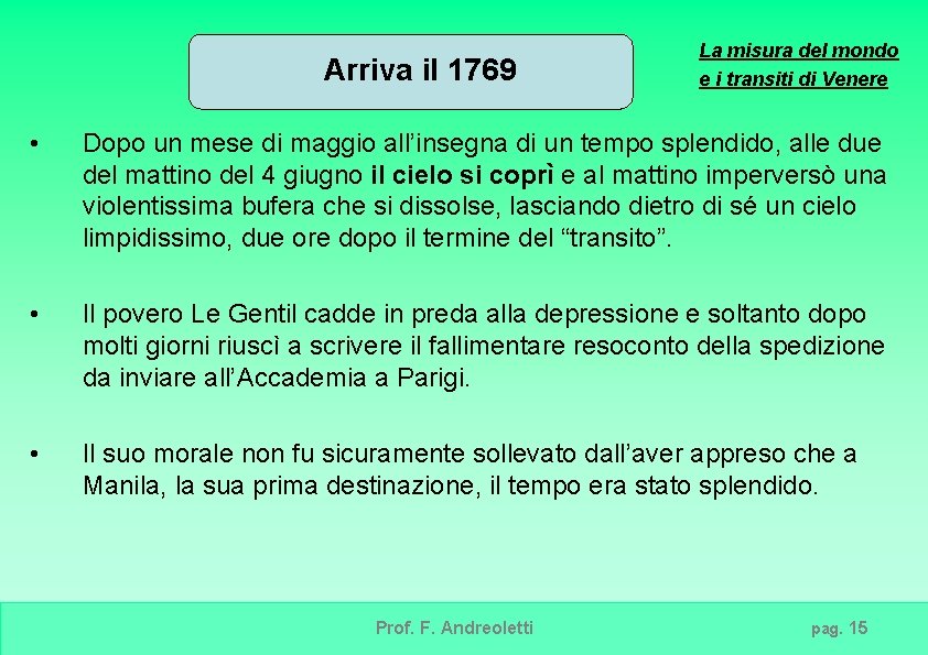 Arriva il 1769 La misura del mondo e i transiti di Venere • Dopo