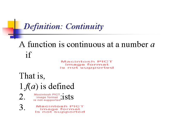 Definition: Continuity A function is continuous at a number a if That is, 1.