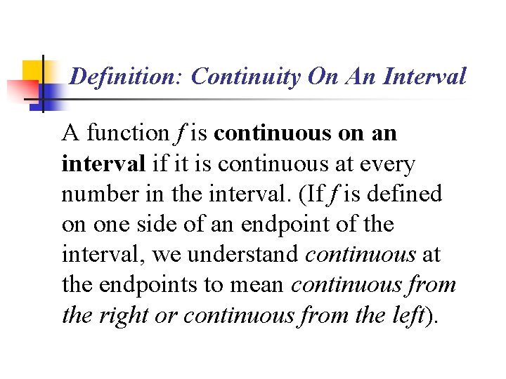 Definition: Continuity On An Interval A function f is continuous on an interval if