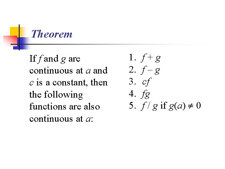 Theorem If f and g are continuous at a and c is a constant,