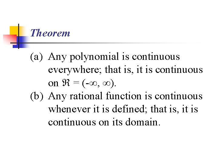 Theorem (a) Any polynomial is continuous everywhere; that is, it is continuous on =