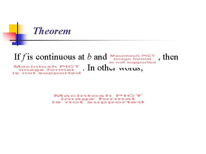 Theorem If f is continuous at b and. In other words, , then 