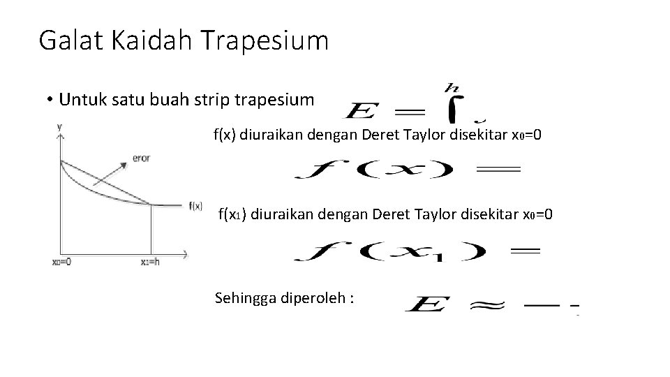 Galat Kaidah Trapesium • Untuk satu buah strip trapesium f(x) diuraikan dengan Deret Taylor