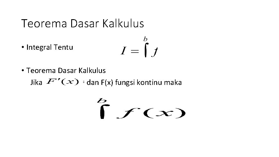 Teorema Dasar Kalkulus • Integral Tentu • Teorema Dasar Kalkulus Jika dan F(x) fungsi