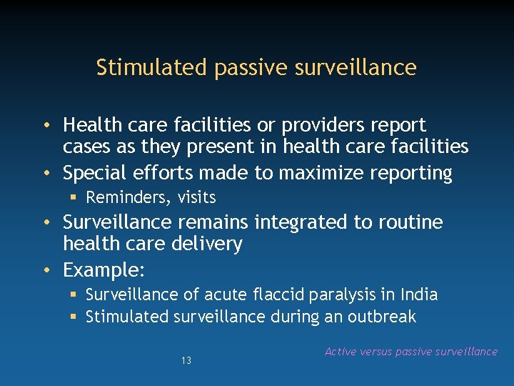 Stimulated passive surveillance • Health care facilities or providers report cases as they present
