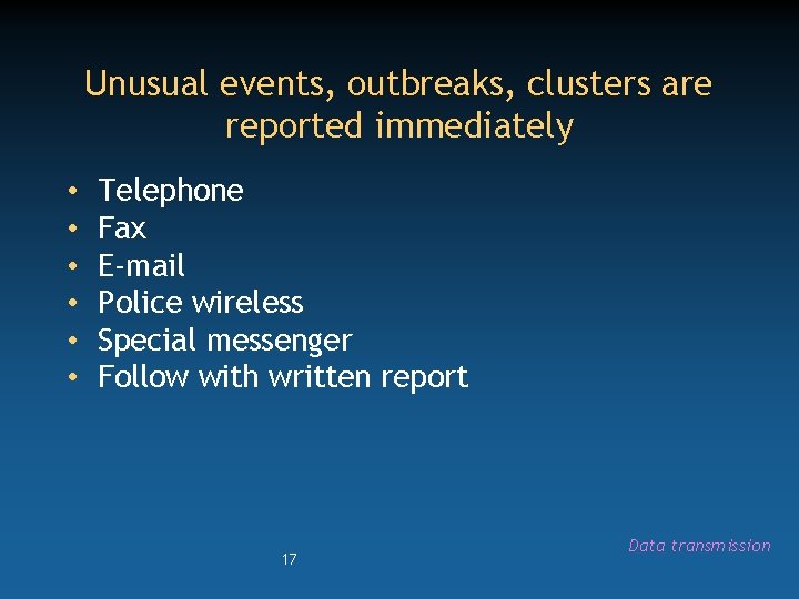 Unusual events, outbreaks, clusters are reported immediately • • • Telephone Fax E-mail Police