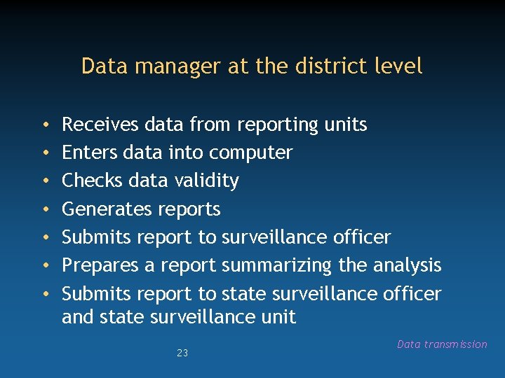 Data manager at the district level • • Receives data from reporting units Enters