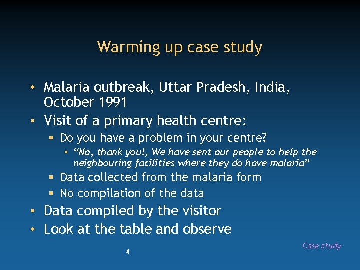 Warming up case study • Malaria outbreak, Uttar Pradesh, India, October 1991 • Visit