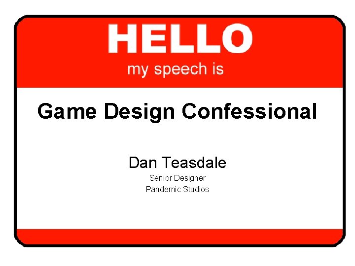 Game Design Confessional Dan Teasdale Senior Designer Pandemic Studios 