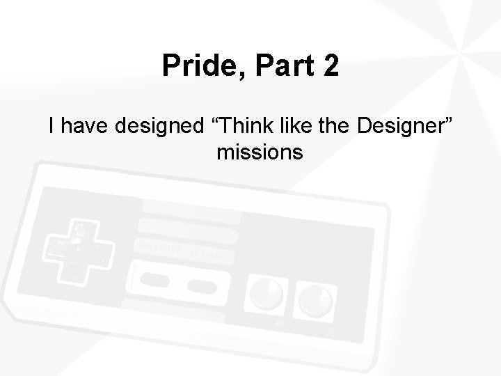 Pride, Part 2 I have designed “Think like the Designer” missions 