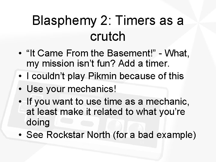Blasphemy 2: Timers as a crutch • “It Came From the Basement!” - What,