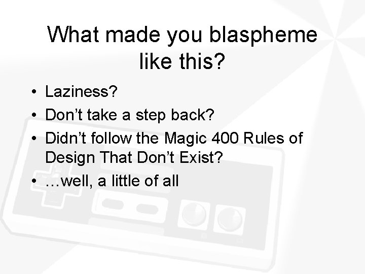 What made you blaspheme like this? • Laziness? • Don’t take a step back?