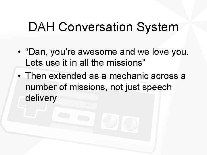DAH Conversation System • “Dan, you’re awesome and we love you. Lets use it