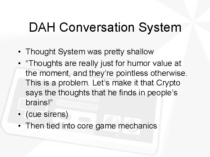 DAH Conversation System • Thought System was pretty shallow • “Thoughts are really just