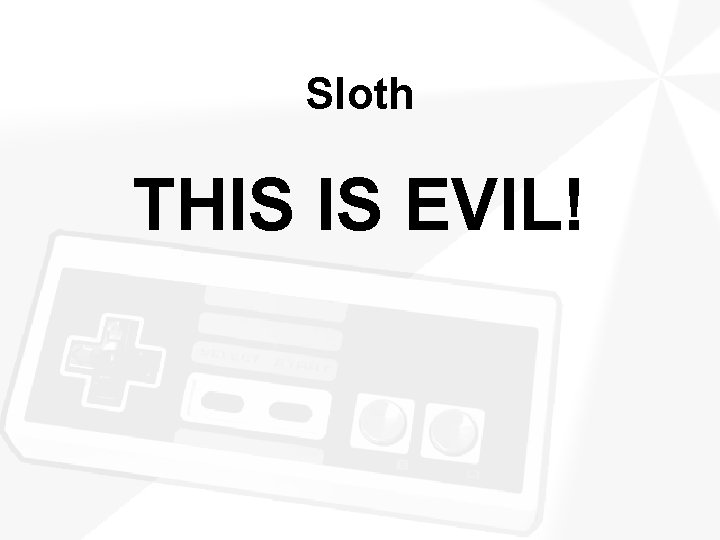 Sloth THIS IS EVIL! 