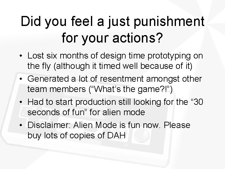 Did you feel a just punishment for your actions? • Lost six months of