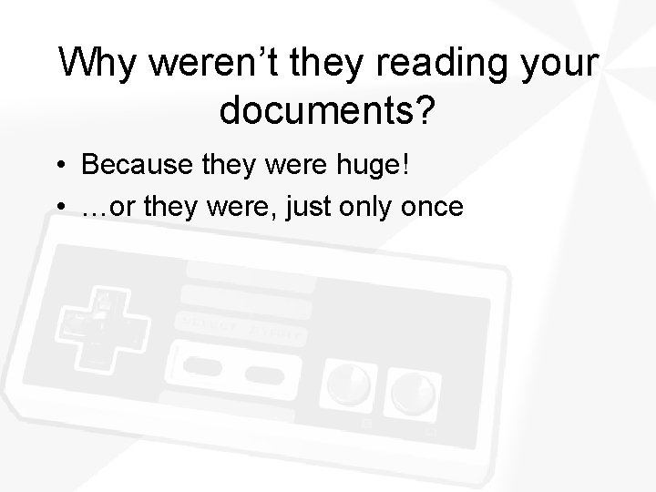 Why weren’t they reading your documents? • Because they were huge! • …or they