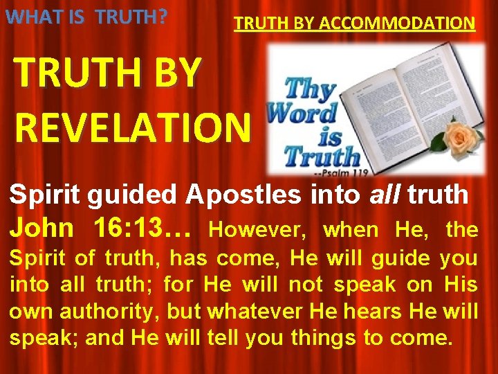 WHAT IS TRUTH? TRUTH BY ACCOMMODATION TRUTH BY REVELATION Spirit guided Apostles into all WHAT IS TRUTH? TRUTH BY ACCOMMODATION TRUTH BY REVELATION Spirit guided Apostles into all
