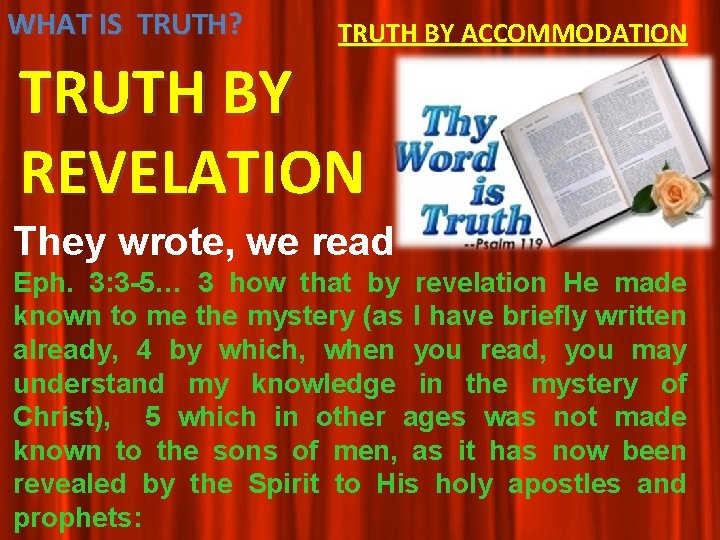WHAT IS TRUTH? TRUTH BY ACCOMMODATION TRUTH BY REVELATION They wrote, we read Eph. WHAT IS TRUTH? TRUTH BY ACCOMMODATION TRUTH BY REVELATION They wrote, we read Eph.