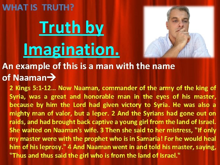 WHAT IS TRUTH? Truth by Imagination. An example of this is a man with WHAT IS TRUTH? Truth by Imagination. An example of this is a man with