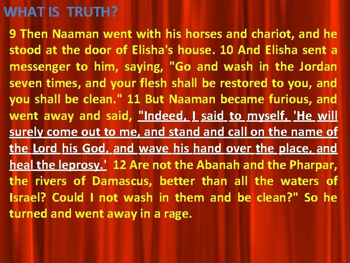 WHAT IS TRUTH? 9 Then Naaman went with his horses and chariot, and he WHAT IS TRUTH? 9 Then Naaman went with his horses and chariot, and he