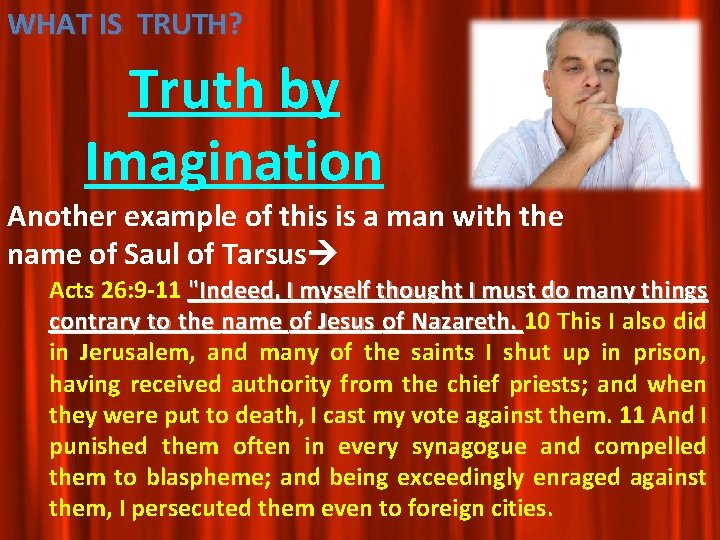 WHAT IS TRUTH? Truth by Imagination Another example of this is a man with WHAT IS TRUTH? Truth by Imagination Another example of this is a man with