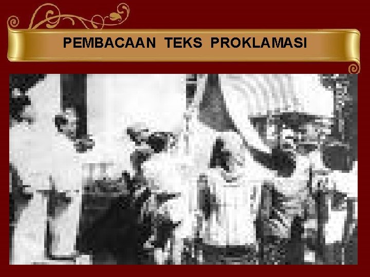 PEMBACAAN TEKS PROKLAMASI • A. LANDASAN DASAR NASIONAL Landasan ini tercermin didalam pembukaan UUD