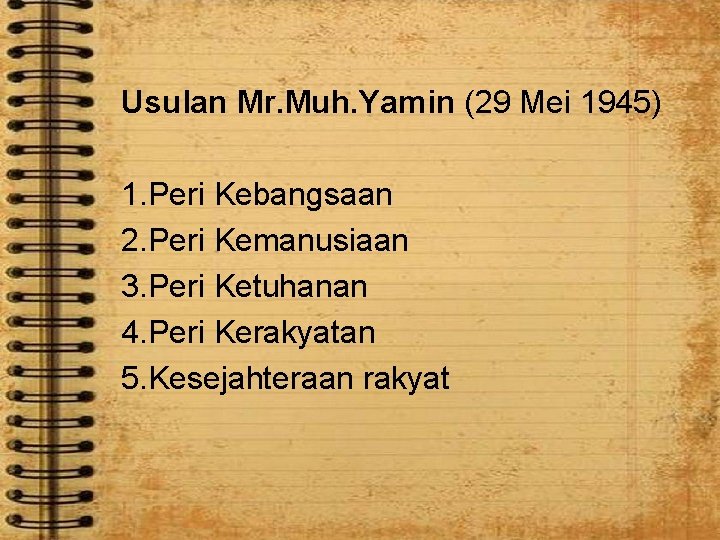 Usulan Mr. Muh. Yamin (29 Mei 1945) 1. Peri Kebangsaan 2. Peri Kemanusiaan 3.