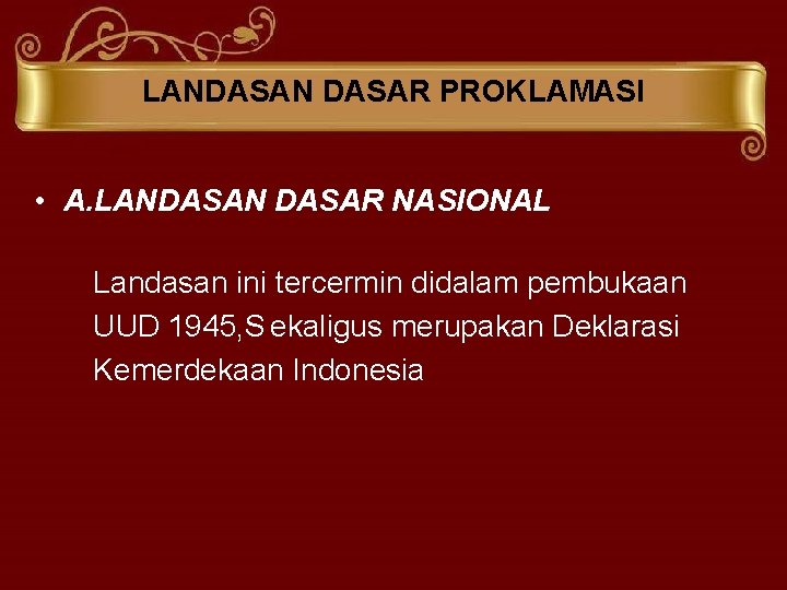 LANDASAN DASAR PROKLAMASI • A. LANDASAN DASAR NASIONAL Landasan ini tercermin didalam pembukaan UUD