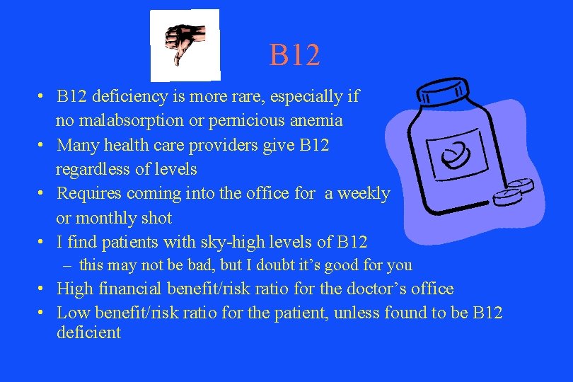 B 12 • B 12 deficiency is more rare, especially if no malabsorption or