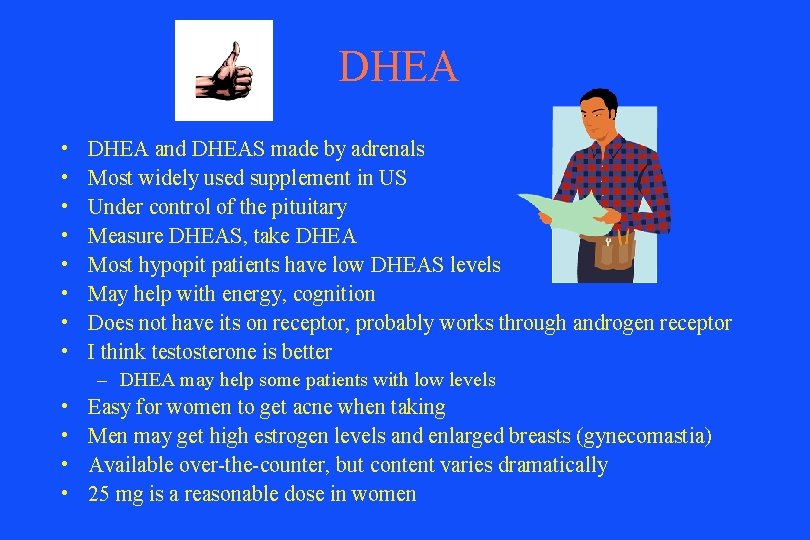 DHEA • • DHEA and DHEAS made by adrenals Most widely used supplement in