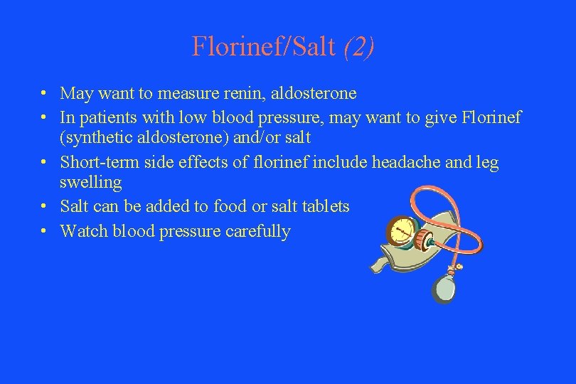 Florinef/Salt (2) • May want to measure renin, aldosterone • In patients with low