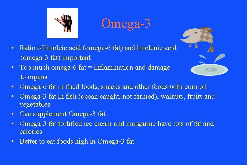 Omega-3 • Ratio of linoleic acid (omega-6 fat) and linolenic acid (omega-3 fat) important