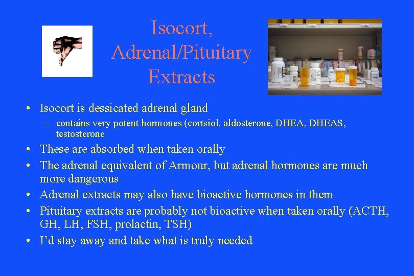 Isocort, Adrenal/Pituitary Extracts • Isocort is dessicated adrenal gland – contains very potent hormones