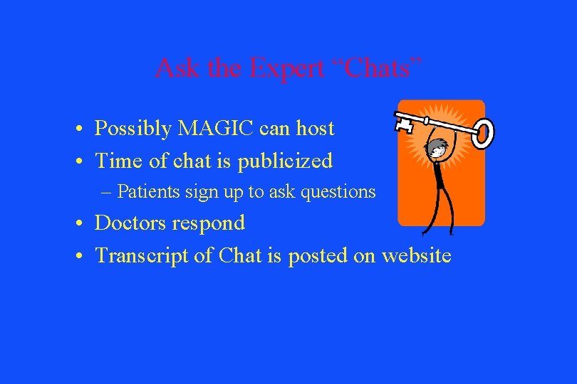 Ask the Expert “Chats” • Possibly MAGIC can host • Time of chat is