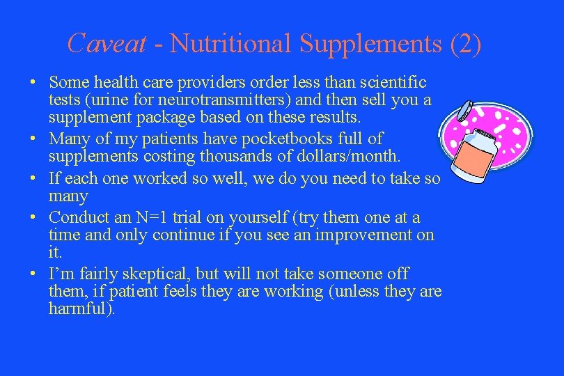 Caveat - Nutritional Supplements (2) • Some health care providers order less than scientific