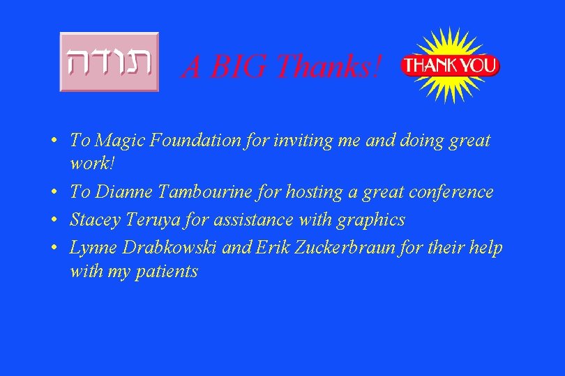 A BIG Thanks! • To Magic Foundation for inviting me and doing great work!